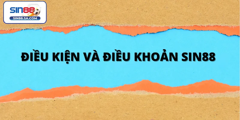 Điều kiện và điều khoản Sin88 về tài khoản cá cược